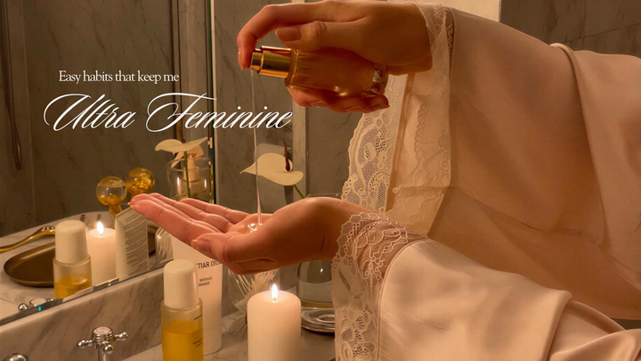 Easy Habits That Keep Me Ultra Feminine